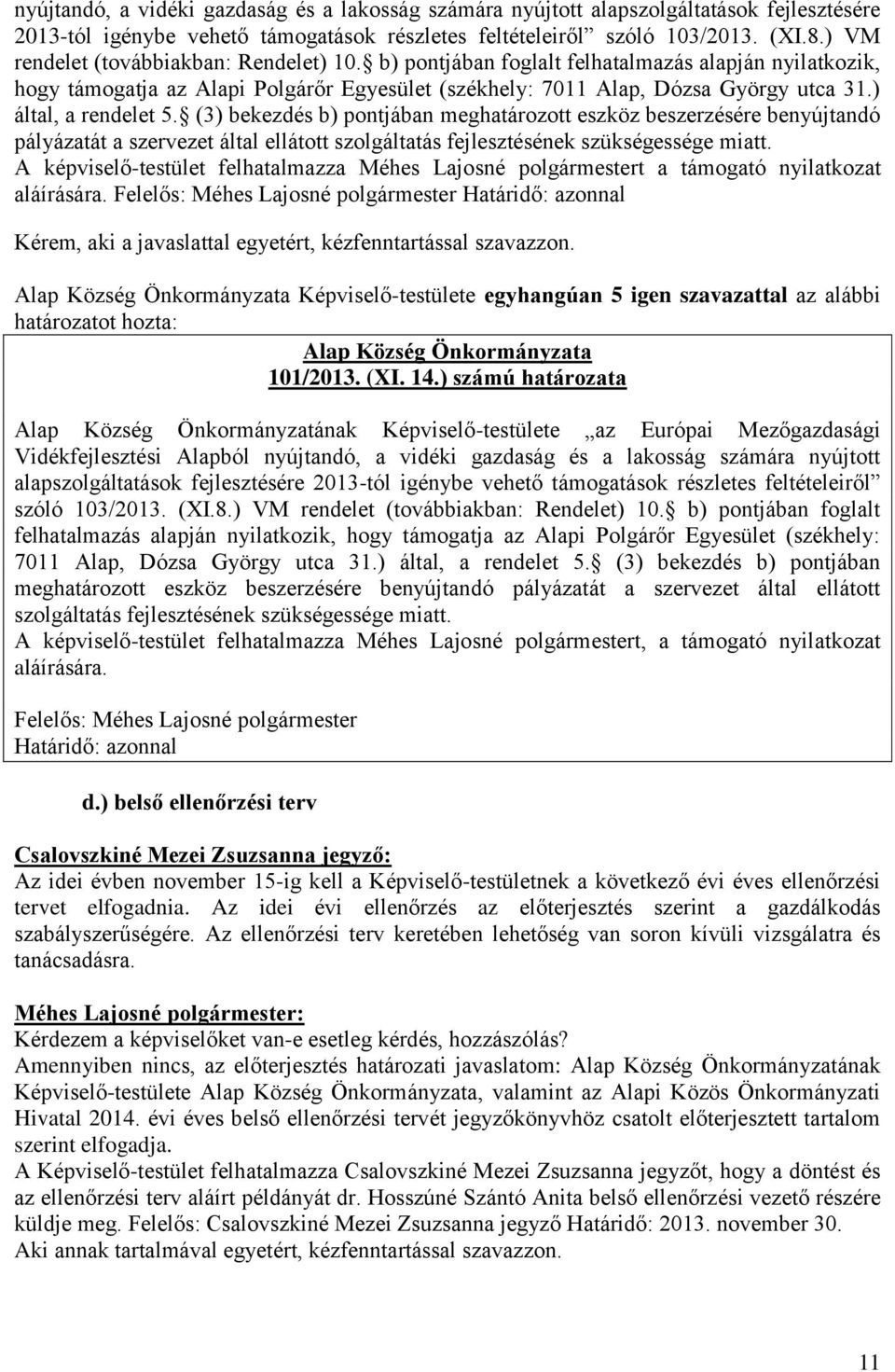 ) által, a rendelet 5. (3) bekezdés b) pontjában meghatározott eszköz beszerzésére benyújtandó pályázatát a szervezet által ellátott szolgáltatás fejlesztésének szükségessége miatt.