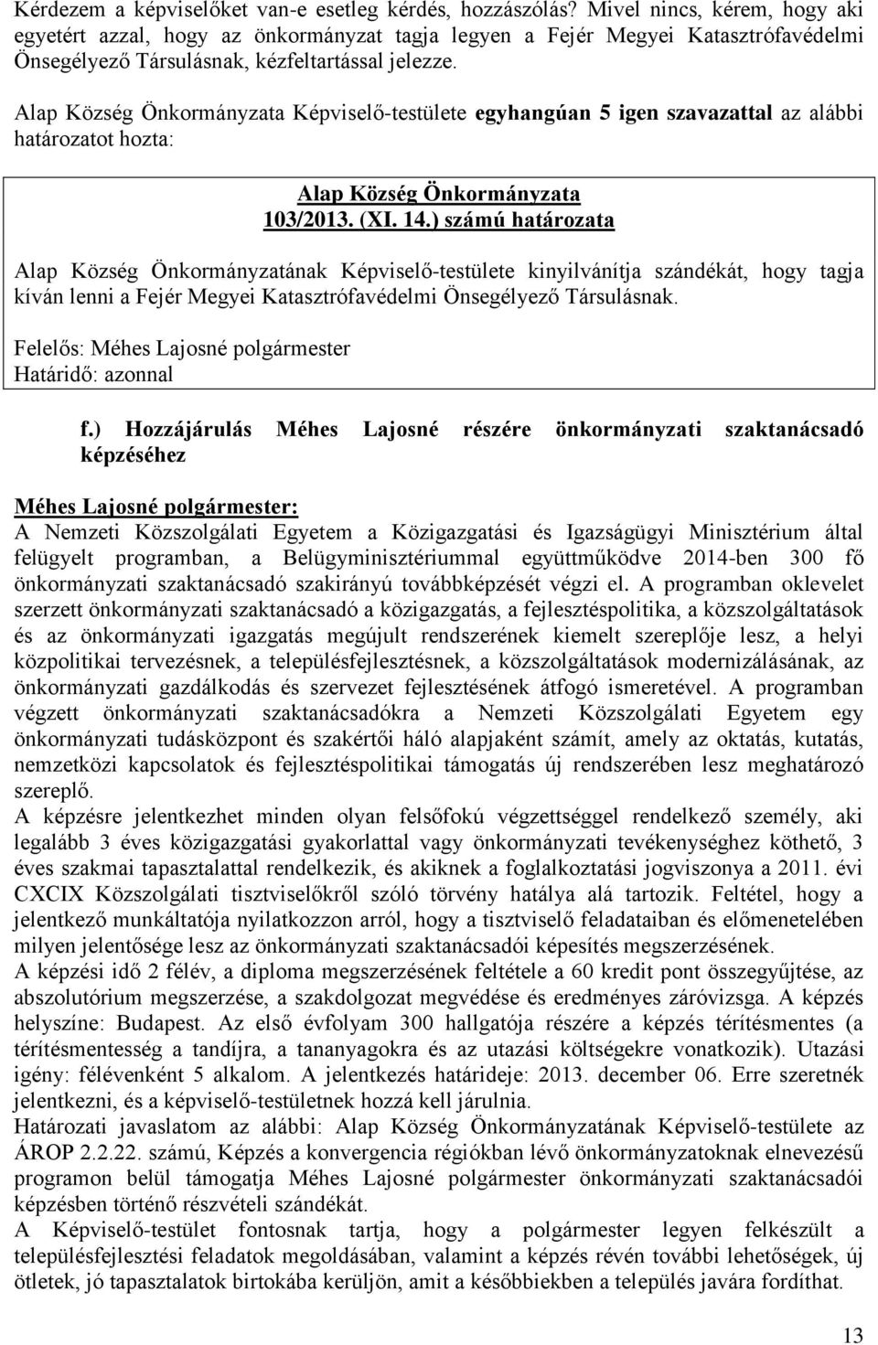 Képviselő-testülete egyhangúan 5 igen szavazattal az alábbi 103/2013. (XI. 14.