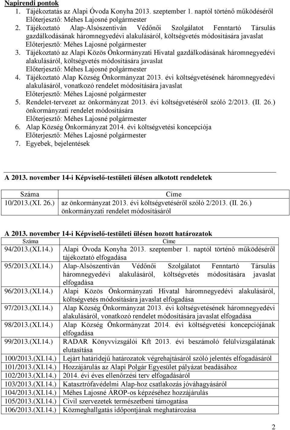 Tájékoztató az Alapi Közös Önkormányzati Hivatal gazdálkodásának háromnegyedévi alakulásáról, költségvetés módosítására javaslat 4. Tájékoztató Alap Község Önkormányzat 2013.