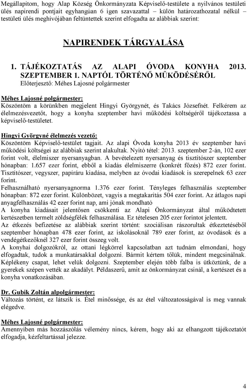 NAPTÓL TÖRTÉNŐ MŰKÖDÉSÉRŐL Köszöntöm a körünkben megjelent Hingyi Györgynét, és Takács Józsefnét.