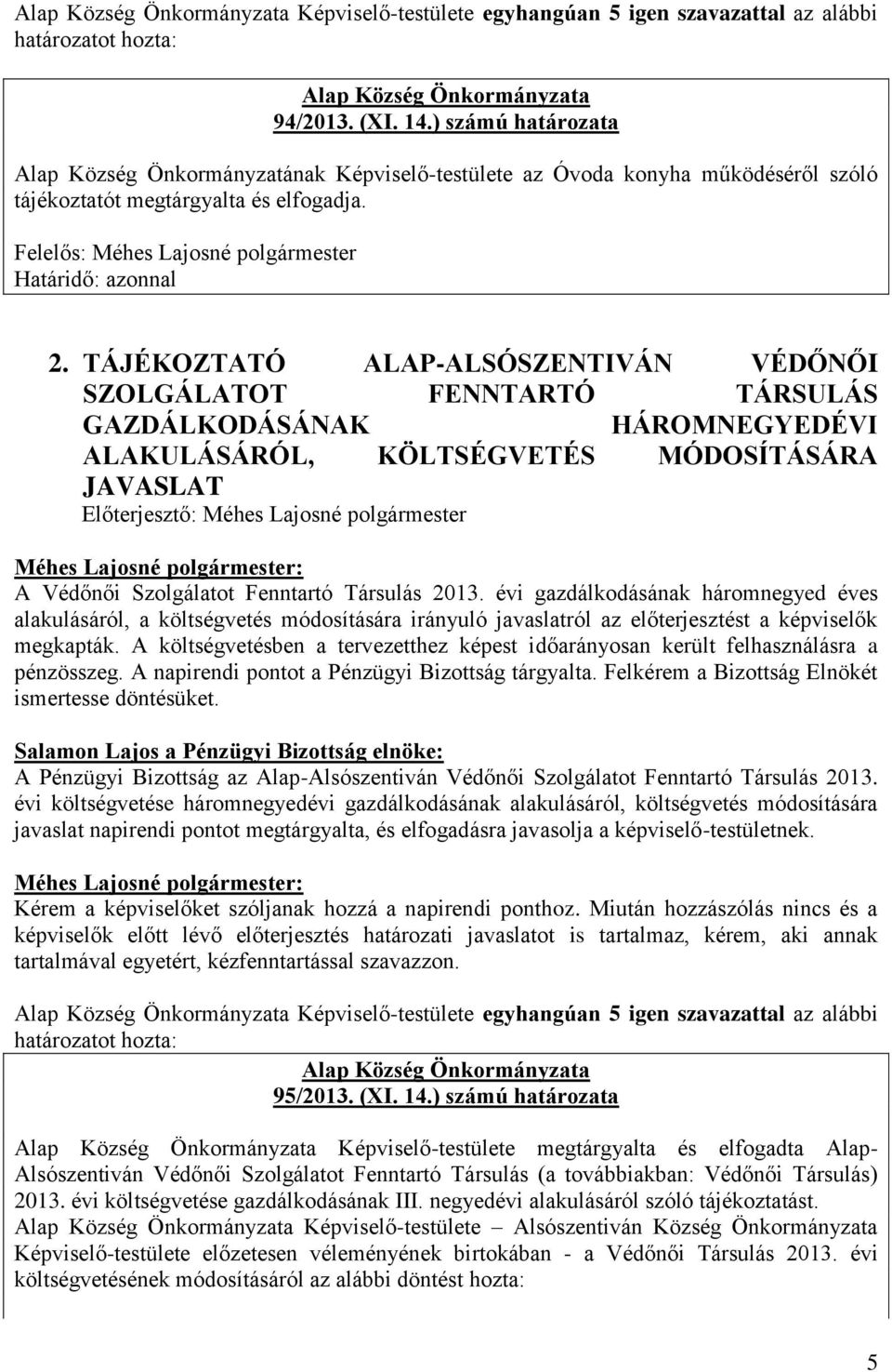 TÁJÉKOZTATÓ ALAP-ALSÓSZENTIVÁN VÉDŐNŐI SZOLGÁLATOT FENNTARTÓ TÁRSULÁS GAZDÁLKODÁSÁNAK HÁROMNEGYEDÉVI ALAKULÁSÁRÓL, KÖLTSÉGVETÉS MÓDOSÍTÁSÁRA JAVASLAT A Védőnői Szolgálatot Fenntartó Társulás 2013.