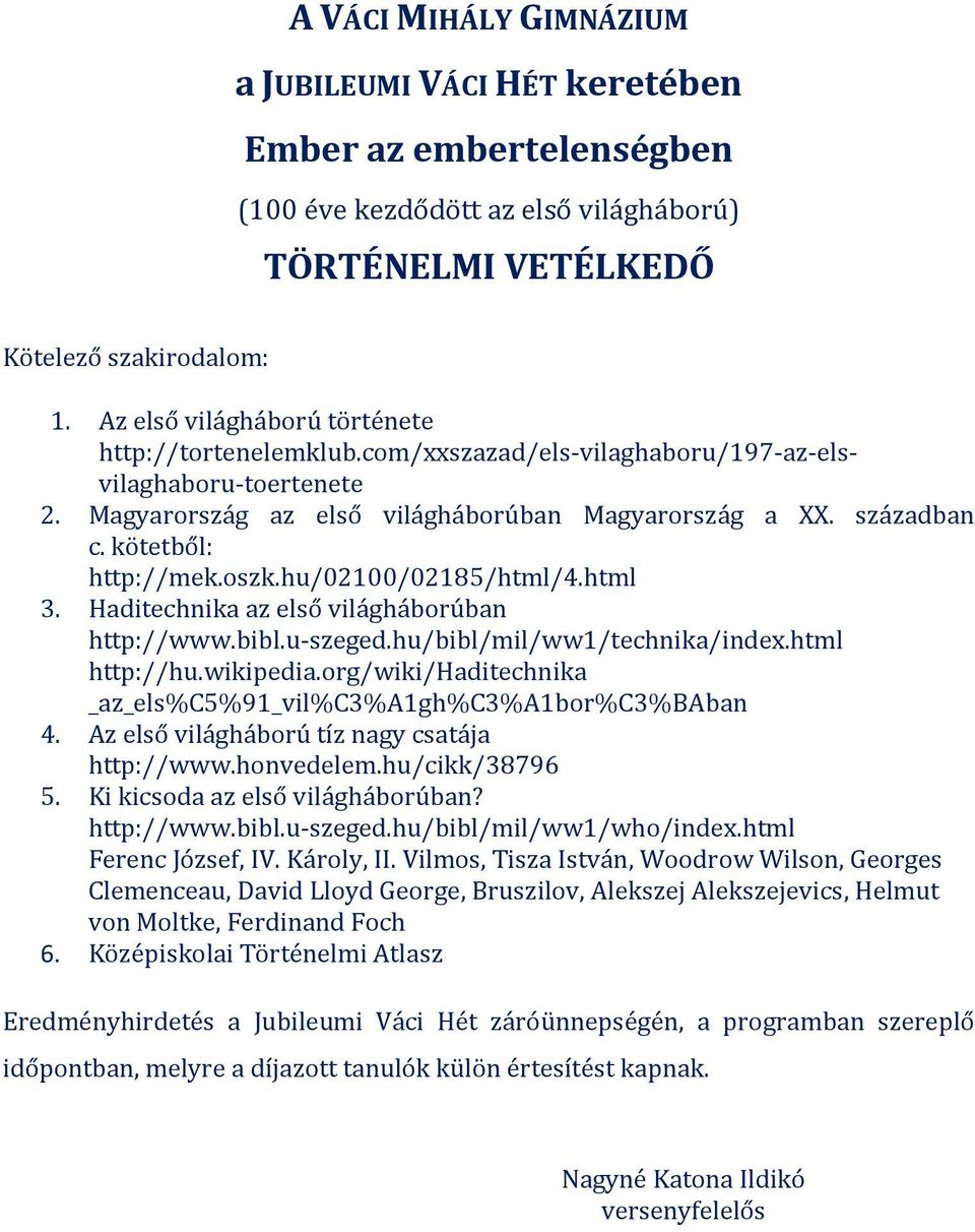 Haditechnika az első világháborúban http://www.bibl.u-szeged.hu/bibl/mil/ww1/technika/index.html http://hu.wikipedia.org/wiki/haditechnika _az_els%c5%91_vil%c3%a1gh%c3%a1bor%c3%baban 4.