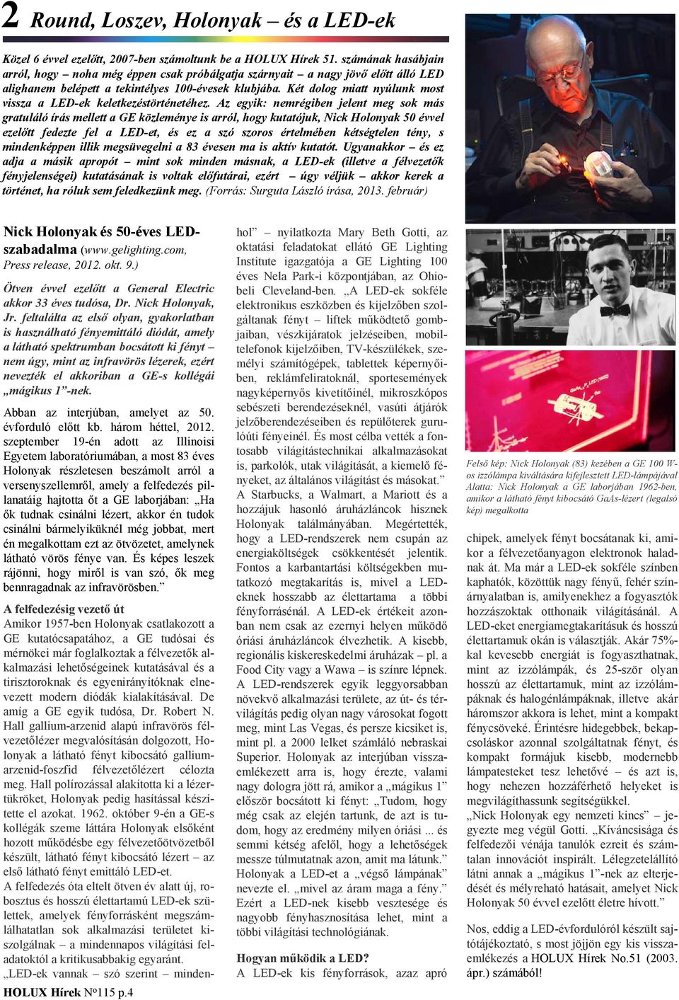 Két dolog miatt nyúlunk most vissza a LED-ek keletkezéstörténetéhez.
