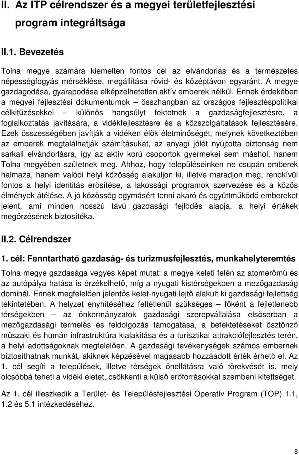 A megye gazdagodása, gyarapodása elképzelhetetlen aktív emberek nélkül.