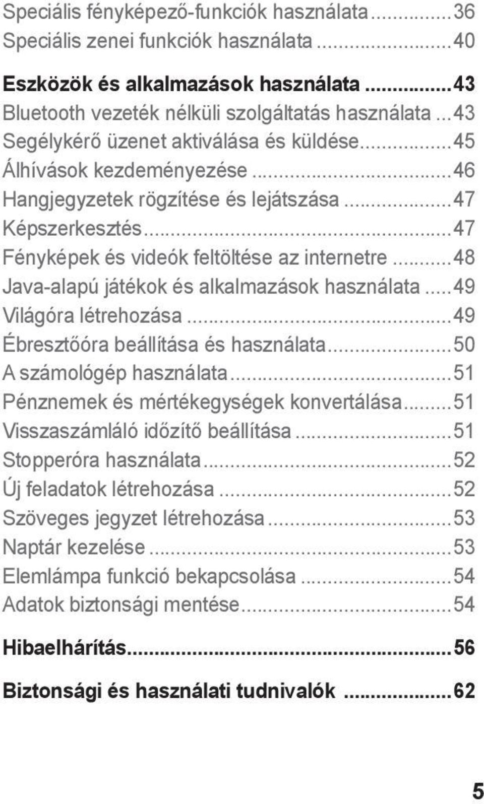 ..48 Java-alapú játékok és alkalmazások használata...49 Világóra létrehozása...49 Ébresztőóra beállítása és használata...50 A számológép használata...51 Pénznemek és mértékegységek konvertálása.