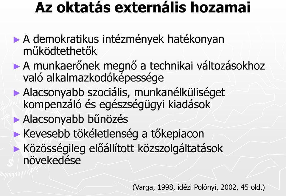 munkanélküliséget kompenzáló és egészségügyi kiadások Alacsonyabb bűnözés Kevesebb tökéletlenség