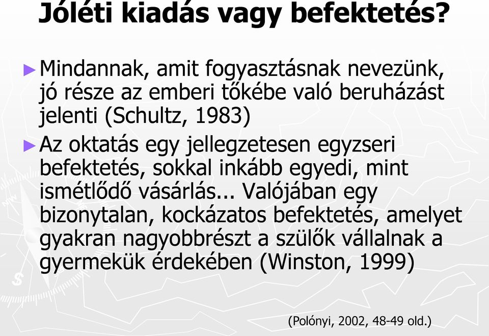 1983) Az oktatás egy jellegzetesen egyzseri befektetés, sokkal inkább egyedi, mint ismétlődő