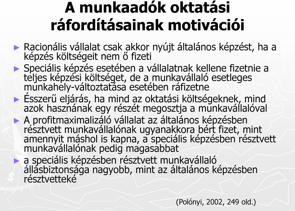 hasznának egy részét megosztja a munkavállalóval A profitmaximalizáló vállalat az általános képzésben résztvett munkavállalónak ugyanakkora bért fizet, mint amennyit máshol is kapna, a