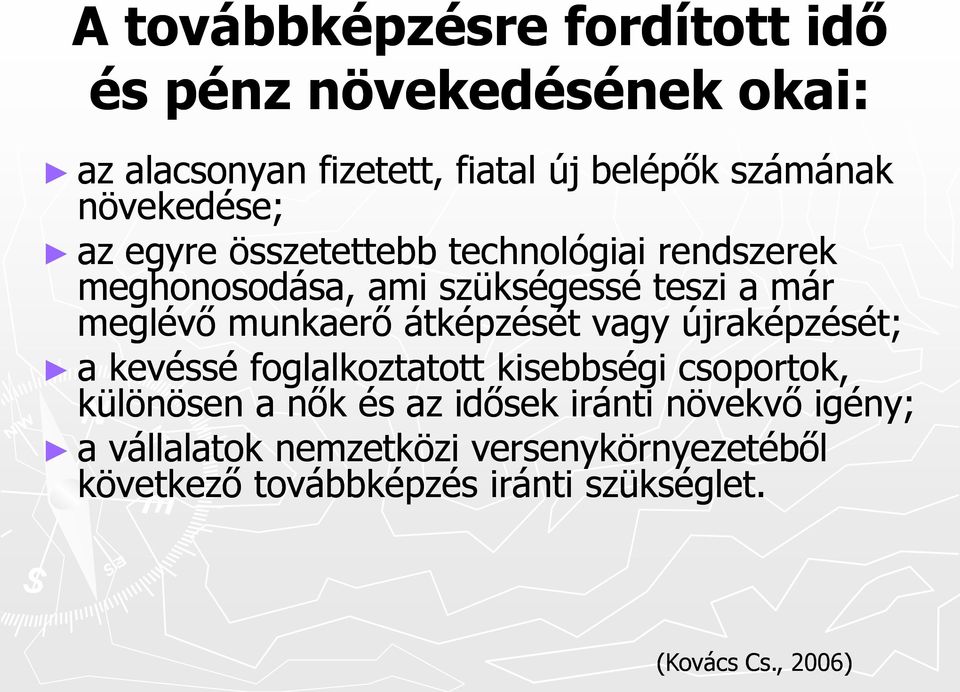 munkaerő átképzését vagy újraképzését; a kevéssé foglalkoztatott kisebbségi csoportok, különösen a nők és az idősek