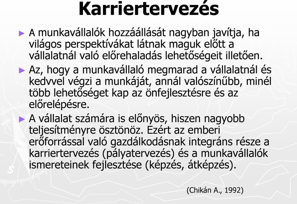 Az, hogy a munkavállaló megmarad a vállalatnál és kedvvel végzi a munkáját, annál valószínűbb, minél több lehetőséget kap az önfejlesztésre és