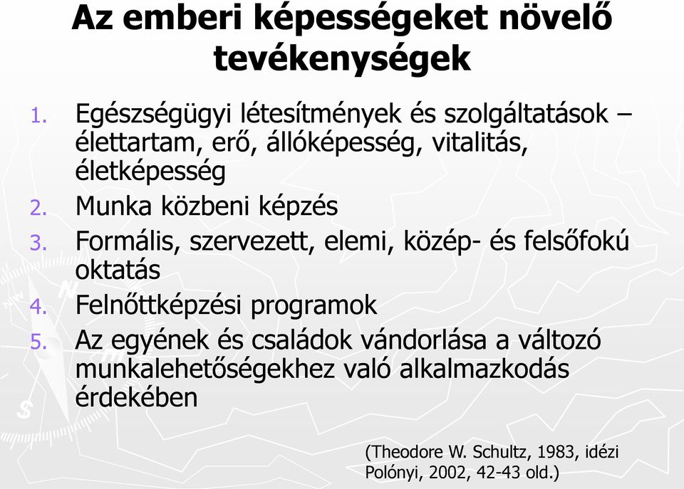 Munka közbeni képzés 3. Formális, szervezett, elemi, közép- és felsőfokú oktatás 4. Felnőttképzési programok 5.