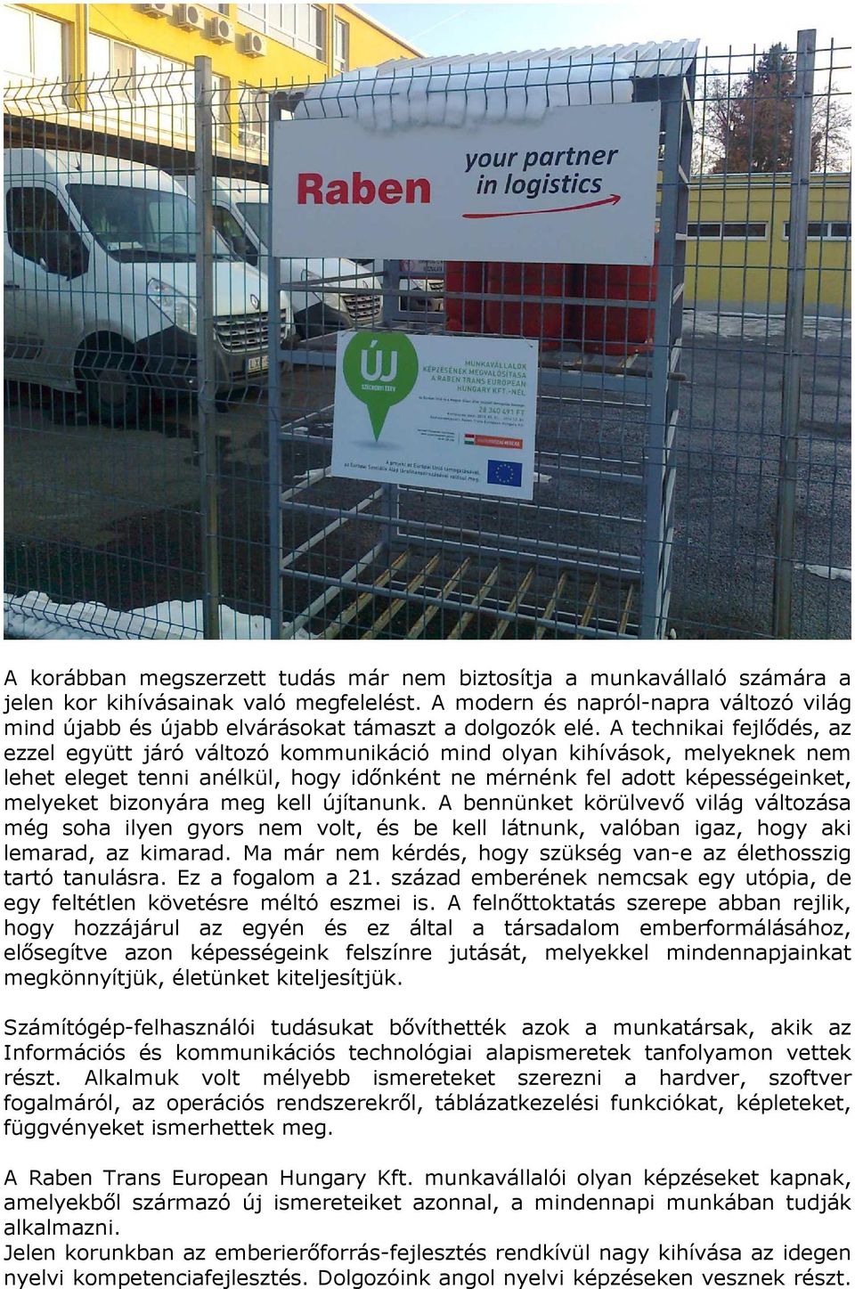 A technikai fejlődés, az ezzel együtt járó változó kommunikáció mind olyan kihívások, melyeknek nem lehet eleget tenni anélkül, hogy időnként ne mérnénk fel adott képességeinket, melyeket bizonyára