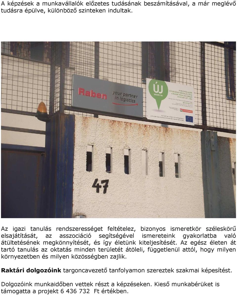megkönnyítését, és így életünk kiteljesítését.