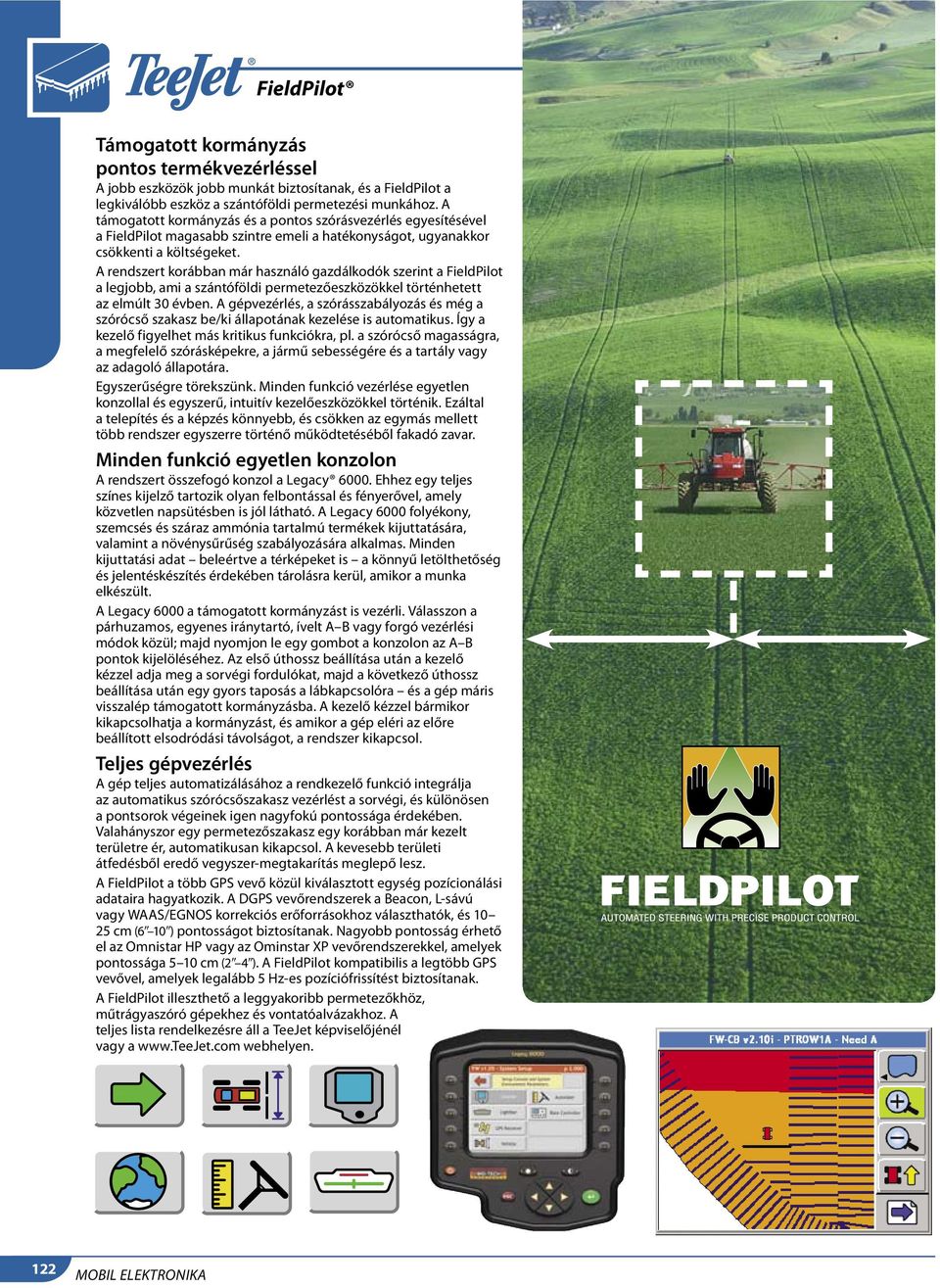 A rendszert korábban már használó gazdálkodók szerint a FieldPilot a legjobb, ami a szántóföldi permetezőeszközökkel történhetett az elmúlt 30 évben.