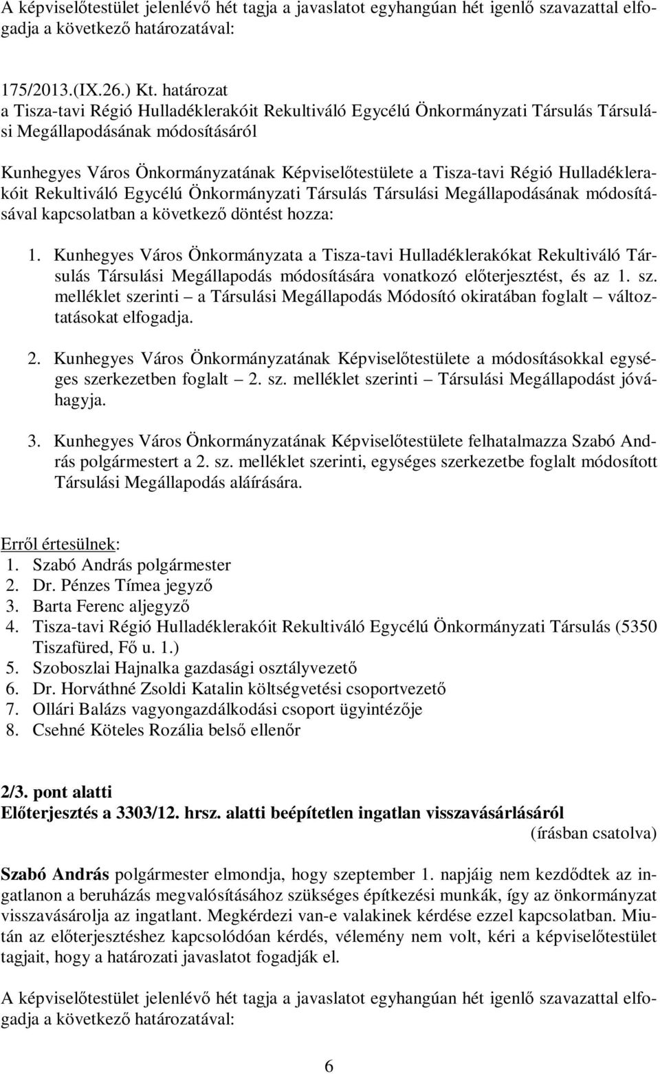 Régió Hulladéklerakóit Rekultiváló Egycélú Önkormányzati Társulás Társulási Megállapodásának módosításával kapcsolatban a következő döntést hozza: 1.