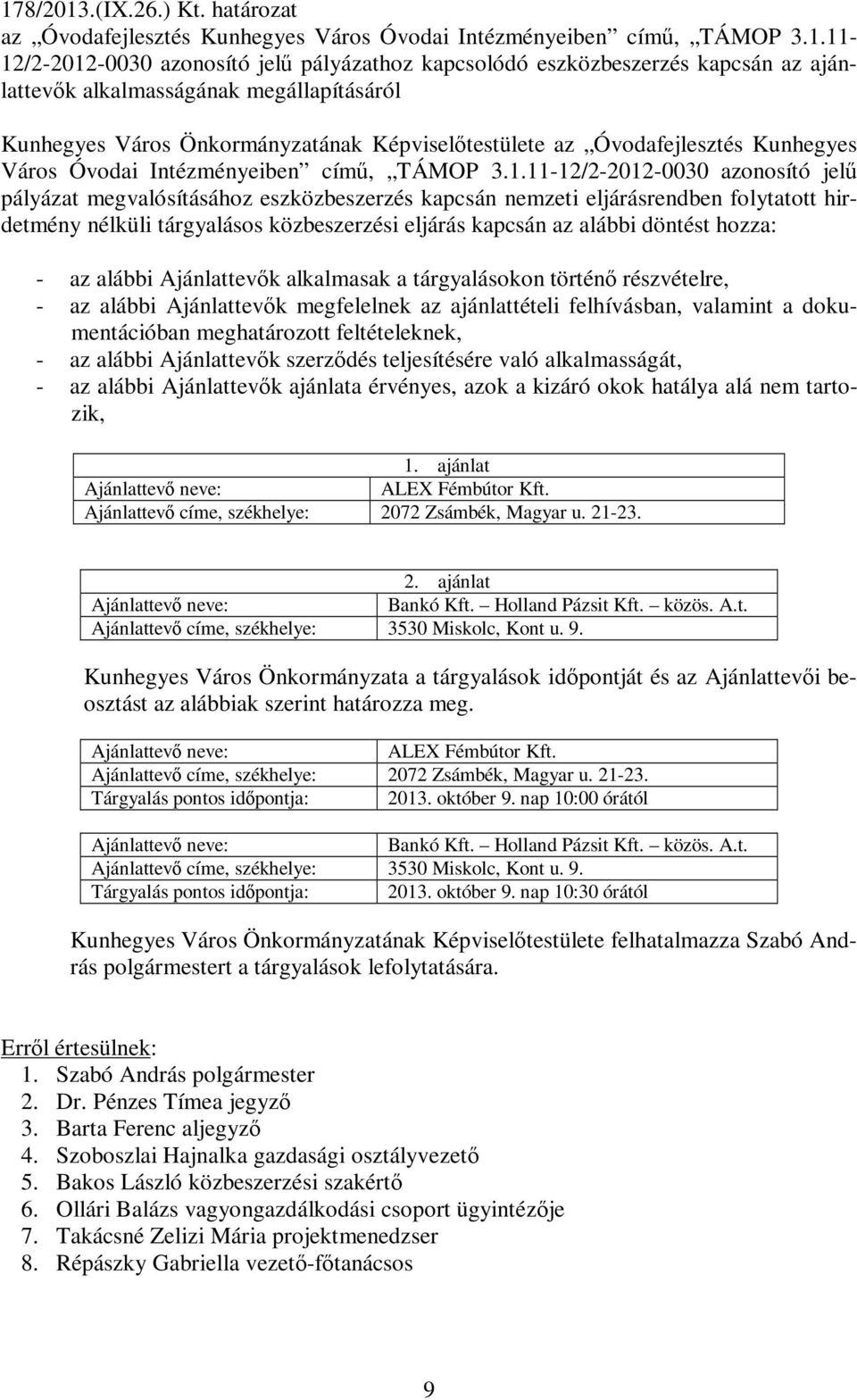 11-12/2-2012-0030 azonosító jelű pályázat megvalósításához eszközbeszerzés kapcsán nemzeti eljárásrendben folytatott hirdetmény nélküli tárgyalásos közbeszerzési eljárás kapcsán az alábbi döntést