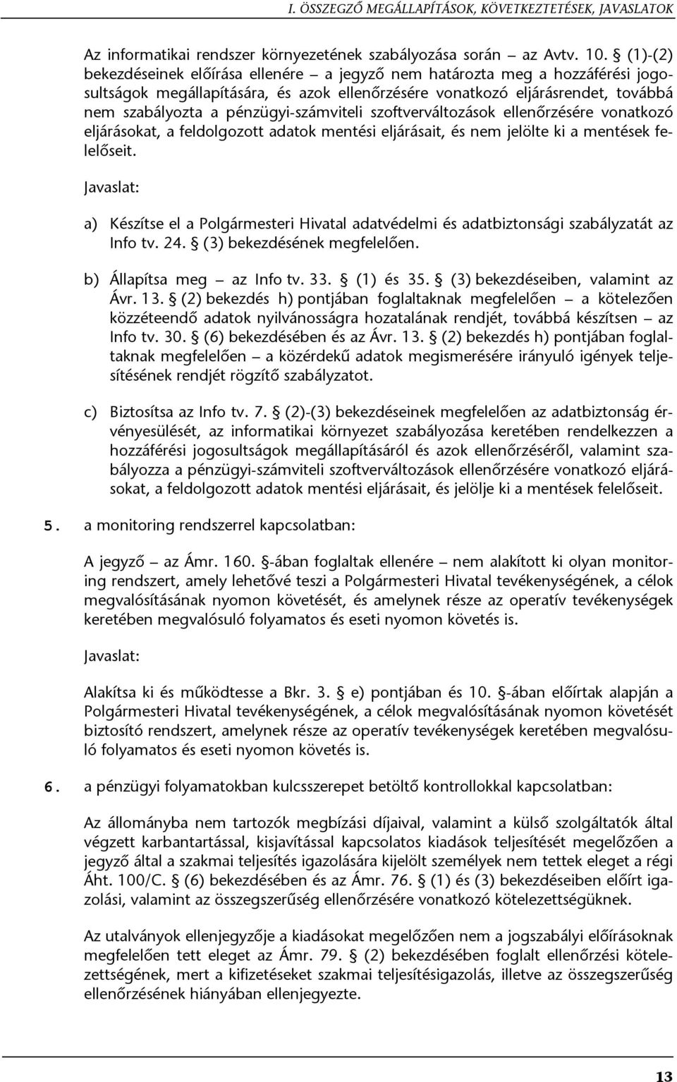 pénzügyi-számviteli szoftverváltozások ellenőrzésére vonatkozó eljárásokat, a feldolgozott adatok mentési eljárásait, és nem jelölte ki a mentések felelőseit.