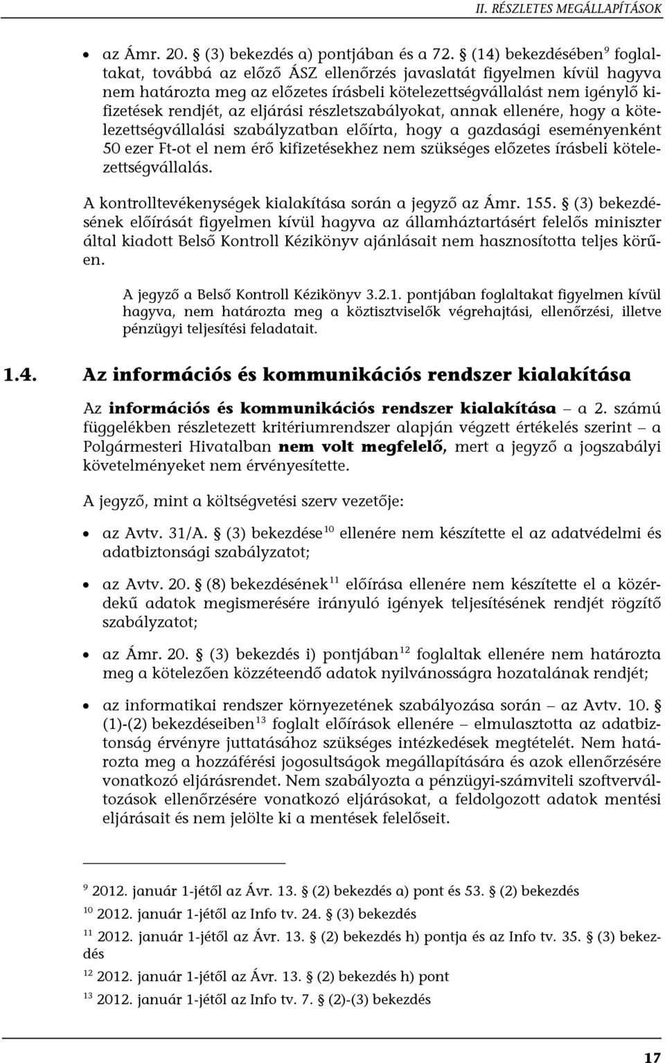 eljárási részletszabályokat, annak ellenére, hogy a kötelezettségvállalási szabályzatban előírta, hogy a gazdasági eseményenként 50 ezer Ft-ot el nem érő kifizetésekhez nem szükséges előzetes