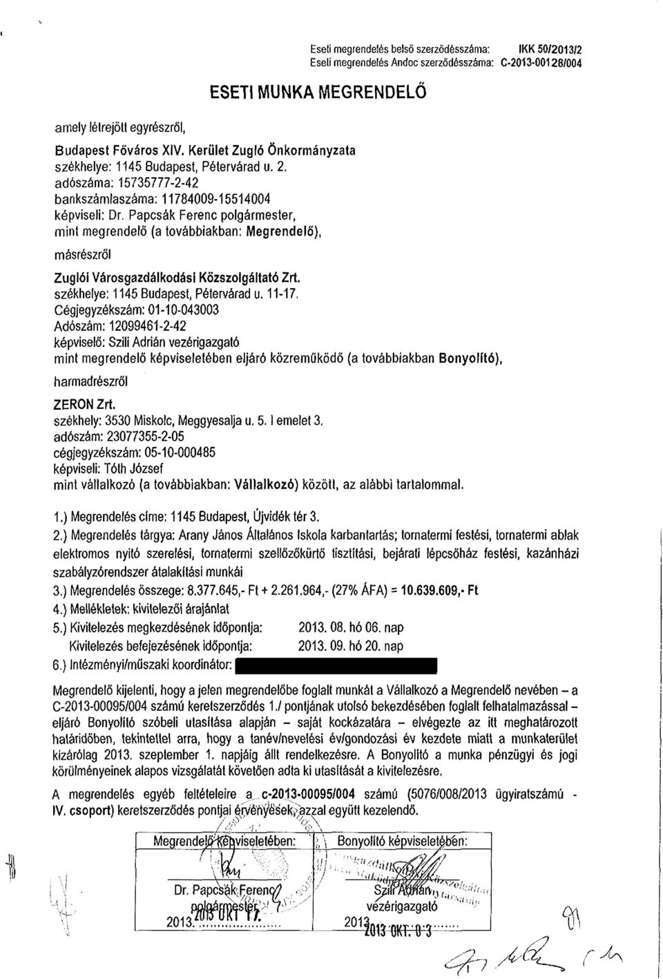 Papcsák Ferenc polgármester, mint megrendelő (a továbbiakban: Megrendelő), másrészről Zuglói Városgazdálkodási Közszolgáltató Zrí. székhelye: 1145 Budapest, Pétervárad u. 11-17.