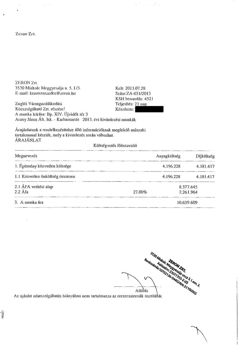 - Karbantartás 2013. évi kivitelezési munkák Árajánlatunk a rendelkezésünkre álló információknak megfelelő műszaki tartalommal készült, mely a kivitelezés során változhat.