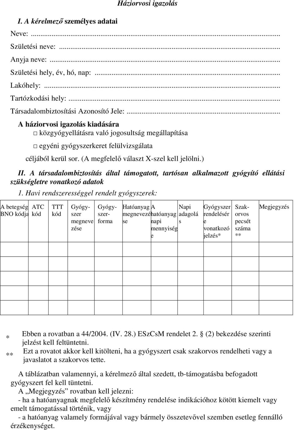 A társadalombiztosítás által támogatott, tartósan alkalmazott gyógyító ellátási szükségletre vonatkozó adatok 1.