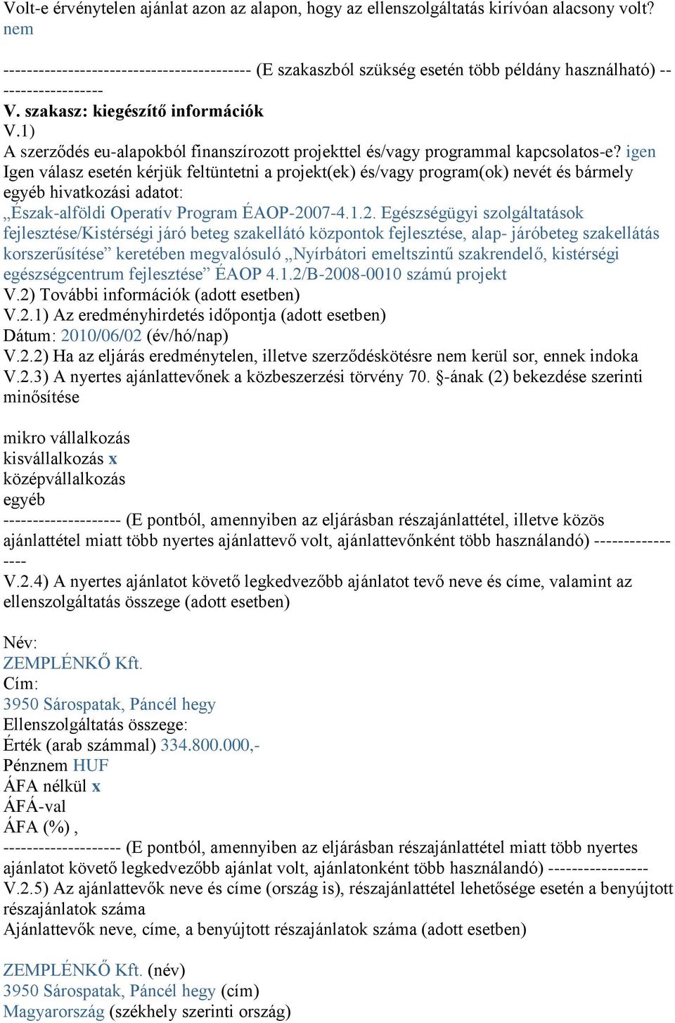 1) A szerződés eu-alapokból finanszírozott projekttel és/vagy programmal kapcsolatos-e?