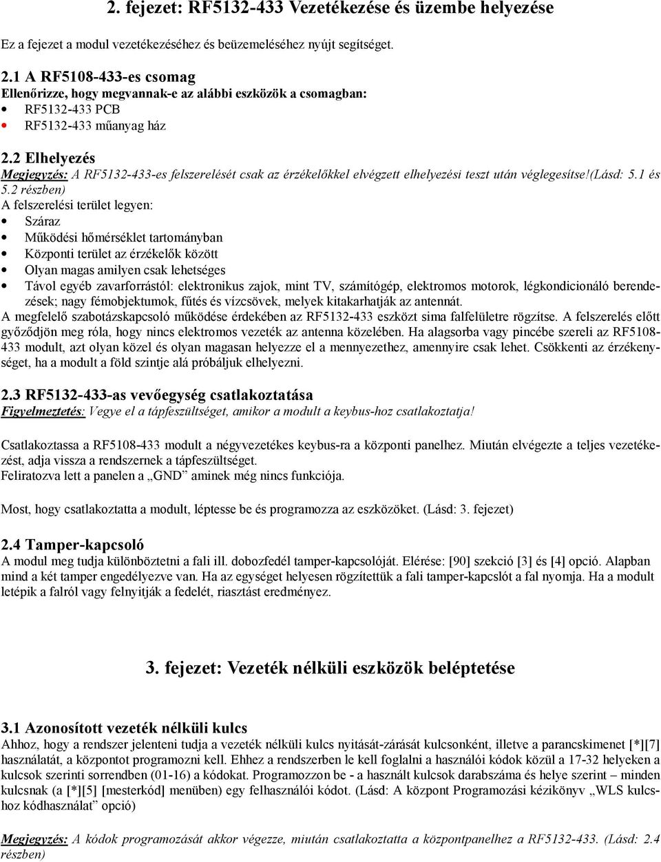 2 Elhelyezés Megjegyzés: A RF5132-433-es felszerelését csak az érzékelőkkel elvégzett elhelyezési teszt után véglegesítse!(lásd: 5.1 és 5.