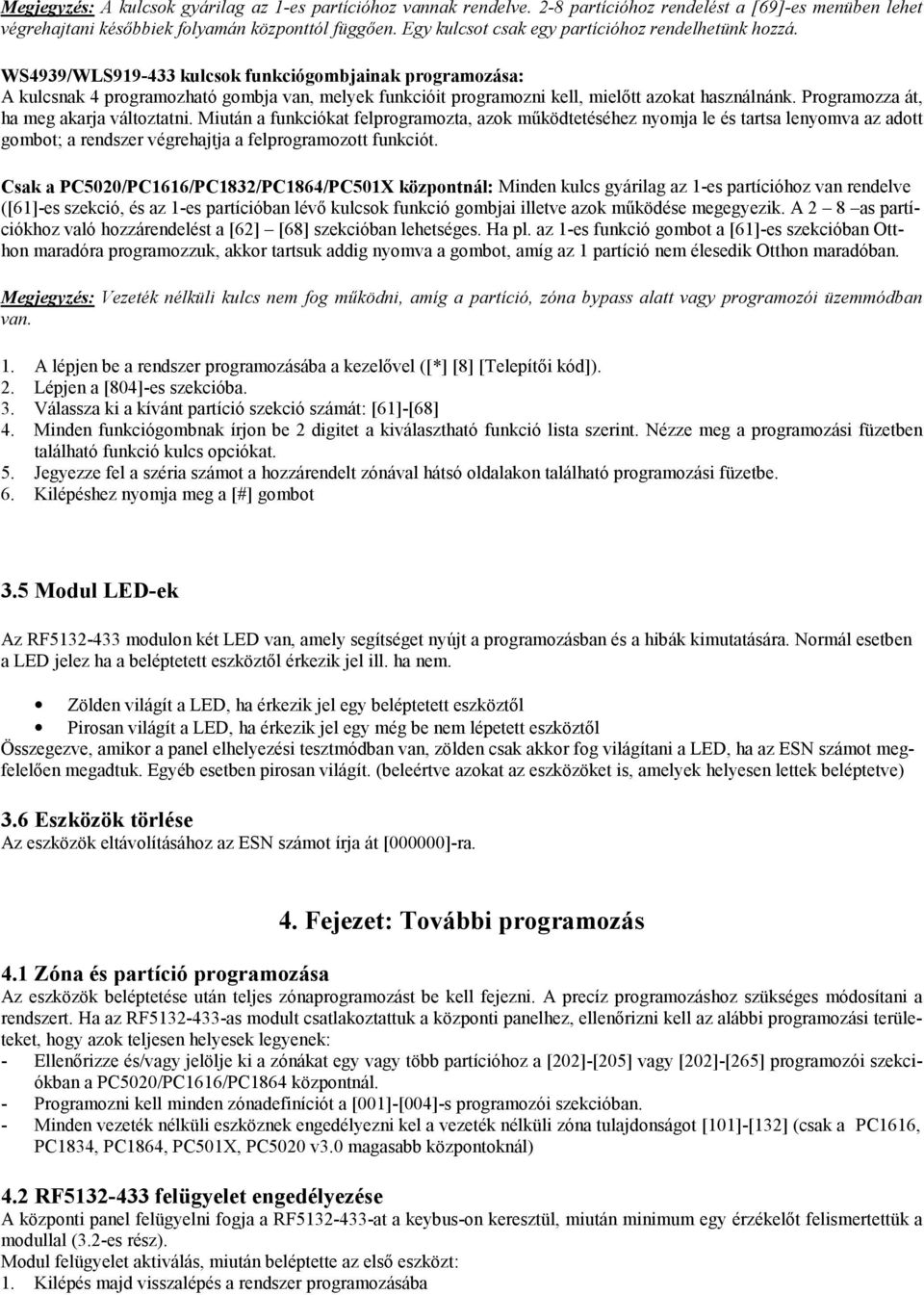 WS4939/WLS919-433 kulcsok funkciógombjainak programozása: A kulcsnak 4 programozható gombja van, melyek funkcióit programozni kell, mielőtt azokat használnánk.