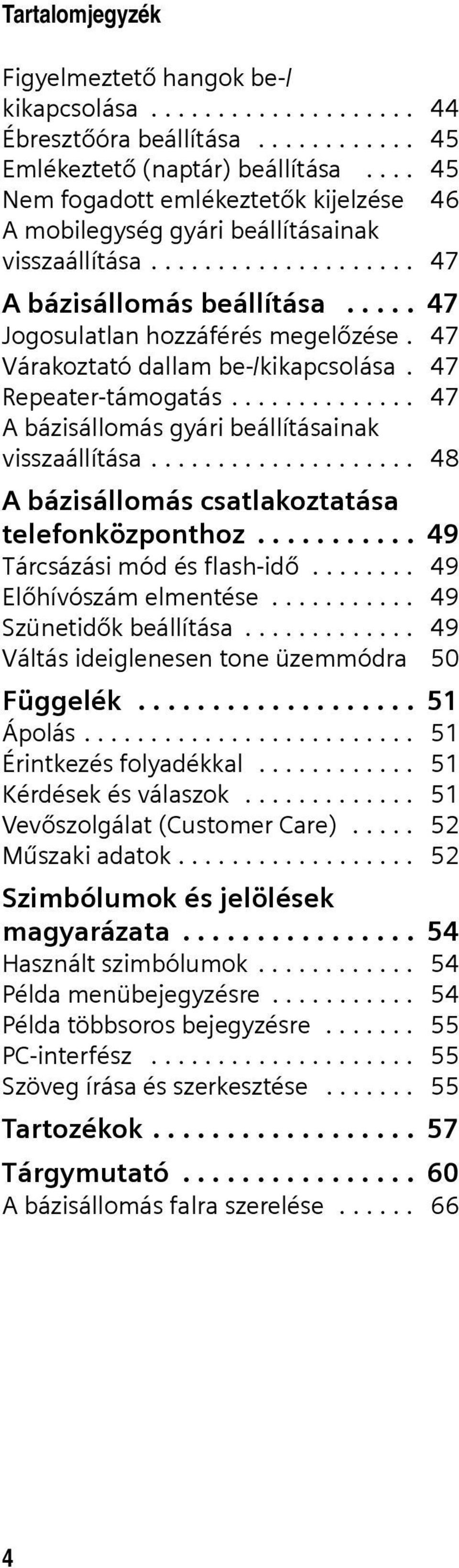 47 Várakoztató dallam be-/kikapcsolása. 47 Repeater-támogatás.............. 47 A bázisállomás gyári beállításainak visszaállítása.................... 48 A bázisállomás csatlakoztatása telefonközponthoz.