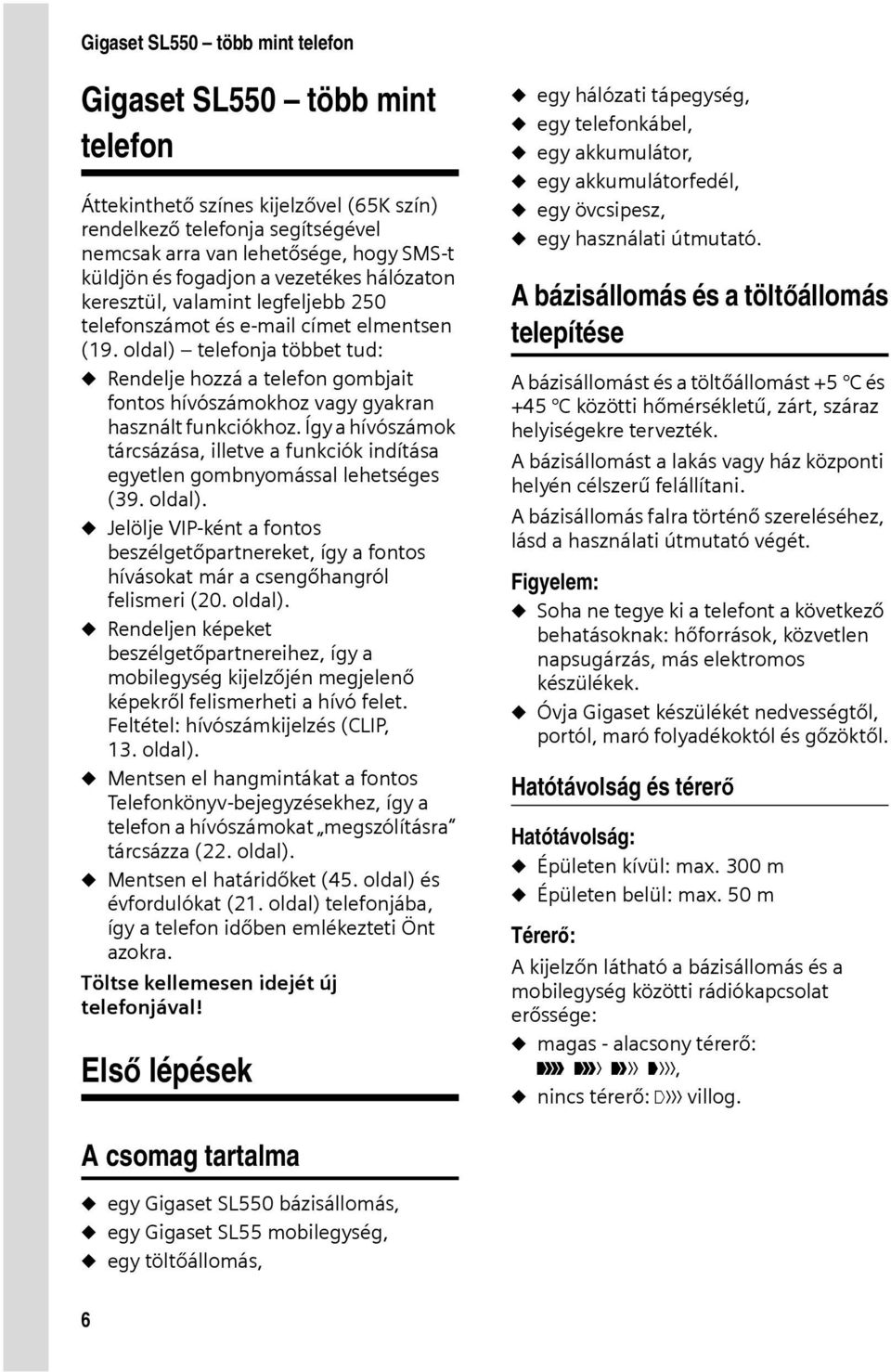 oldal) telefonja többet tud: u Rendelje hozzá a telefon gombjait fontos hívószámokhoz vagy gyakran használt funkciókhoz.