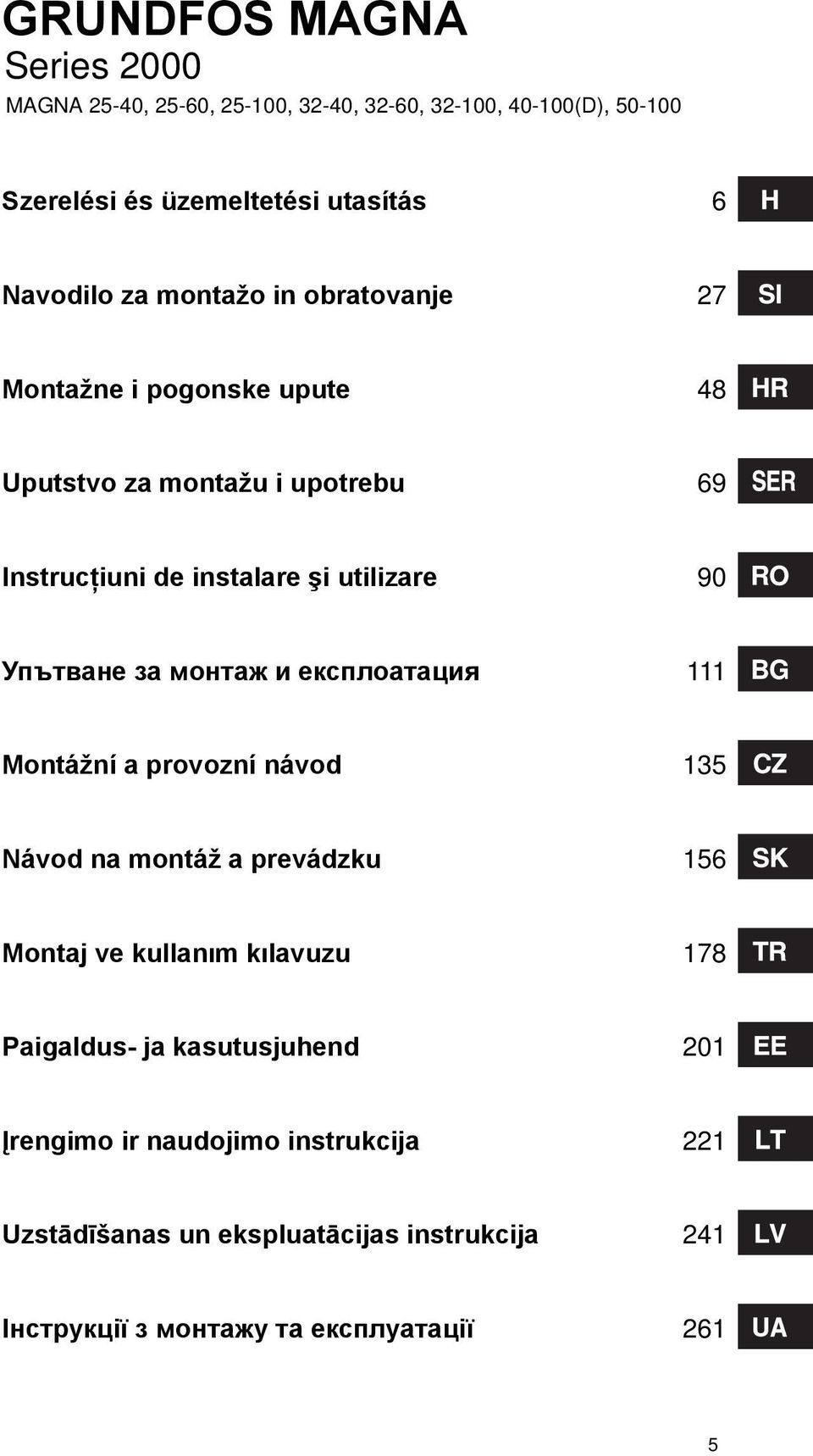 Упътване за монтаж и експлоатация 111 Montážní a provozní návod 135 Návod na montáž a prevádzku 156 Montaj ve kullanım kılavuzu 178