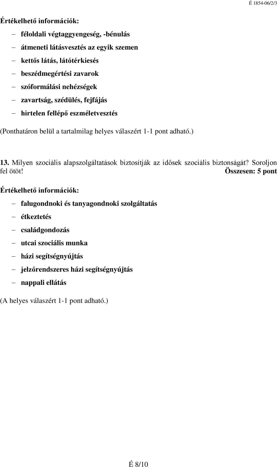 Milyen szociális alapszolgáltatások biztosítják az idősek szociális biztonságát? Soroljon fel ötöt!