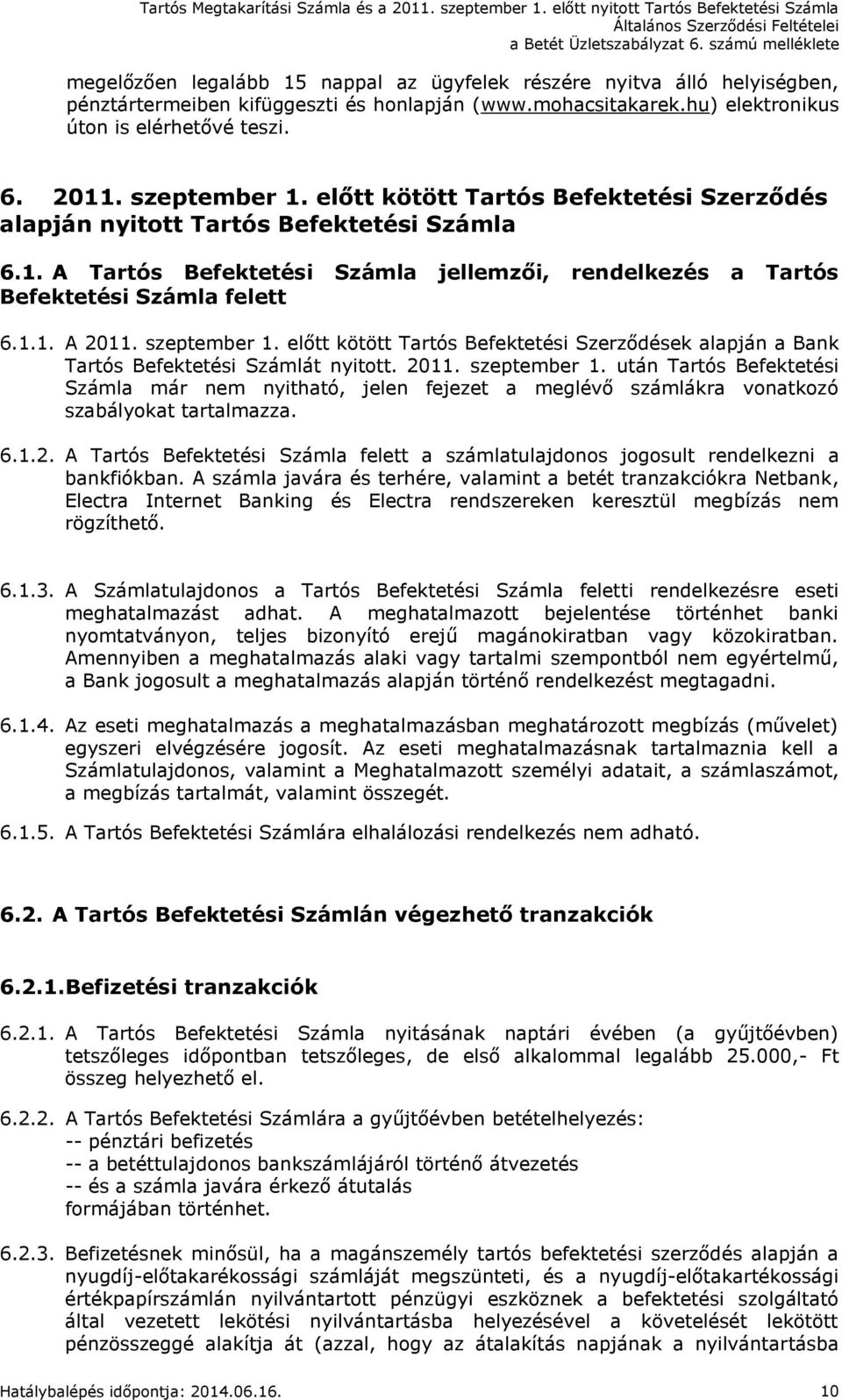 szeptember 1. előtt kötött Tartós Befektetési Szerződések alapján a Bank Tartós Befektetési Számlát nyitott. 2011. szeptember 1.