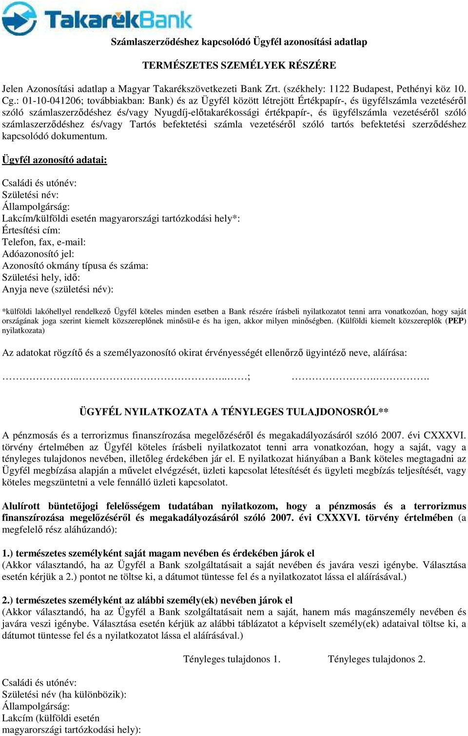 Telefon, fax, e-mail: Adóazonosító jel: *külföldi lakóhellyel rendelkező köteles minden esetben a Bank részére írásbeli nyilatkozatot tenni arra vonatkozóan, hogy saját országának joga szerint