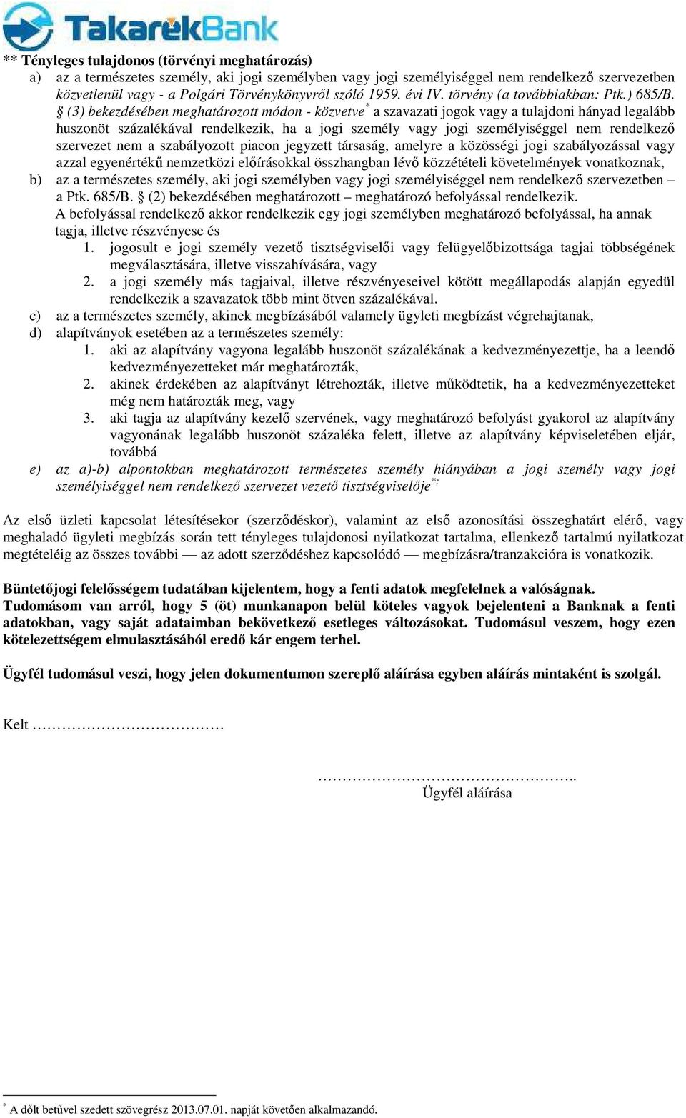 (3) bekezdésében meghatározott módon - közvetve * a szavazati jogok vagy a tulajdoni hányad legalább huszonöt százalékával rendelkezik, ha a jogi személy vagy jogi személyiséggel nem rendelkező