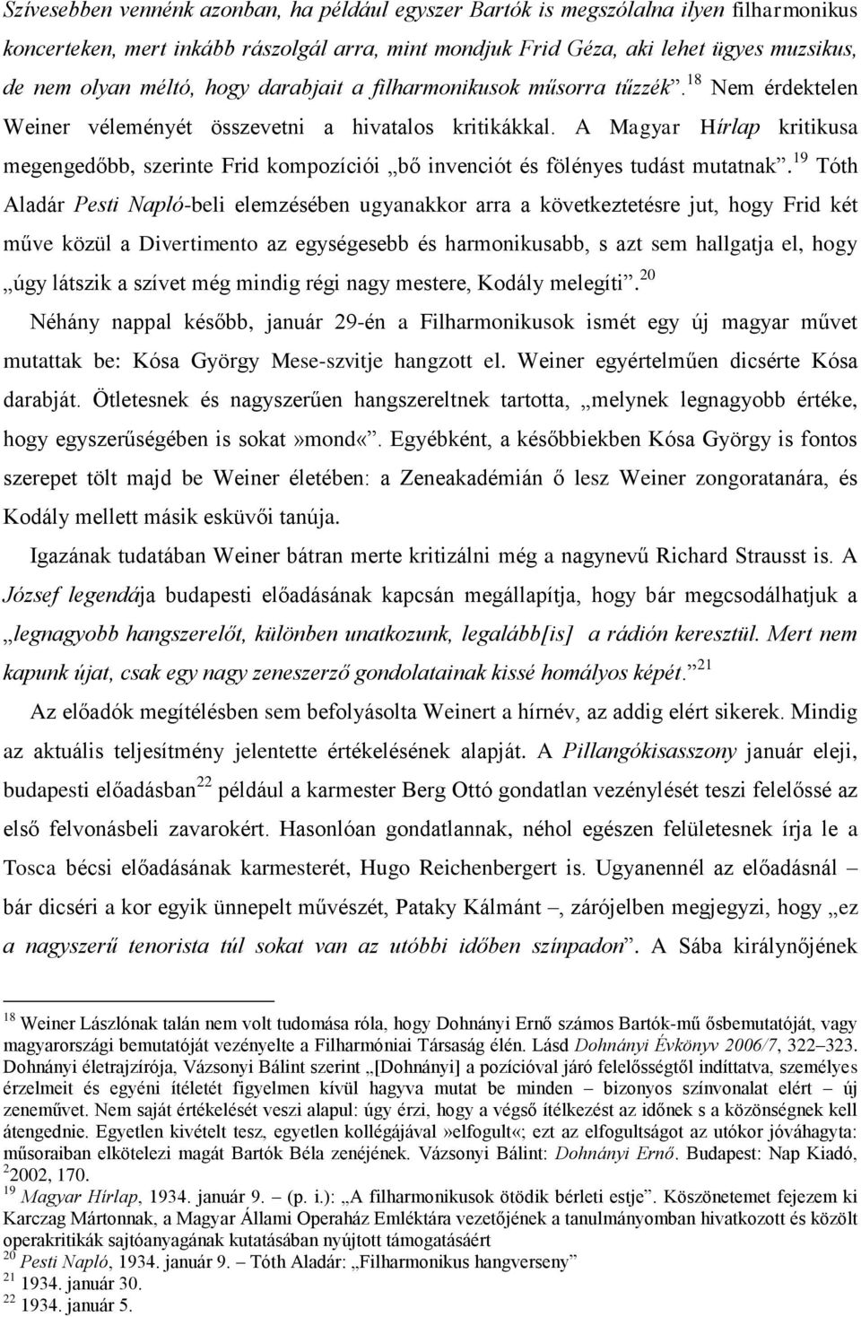 A Magyar Hírlap kritikusa megengedőbb, szerinte Frid kompozíciói bő invenciót és fölényes tudást mutatnak.