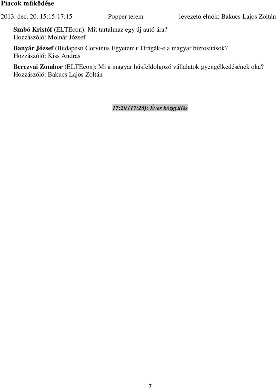 15:15-17:15 Popper terem levezető elnök: Bakucs Lajos Zoltán Szabó Kristóf (ELTEcon): Mit tartalmaz egy