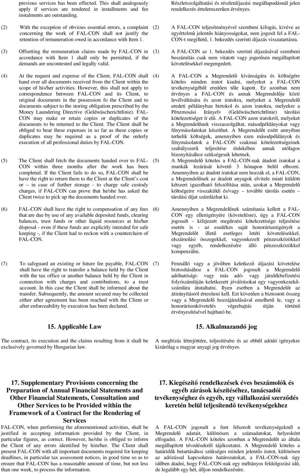 (3) Offsetting the remuneration claims made by FAL-CON in accordance with Item 1 shall only be permitted, if the demands are uncontested and legally valid.