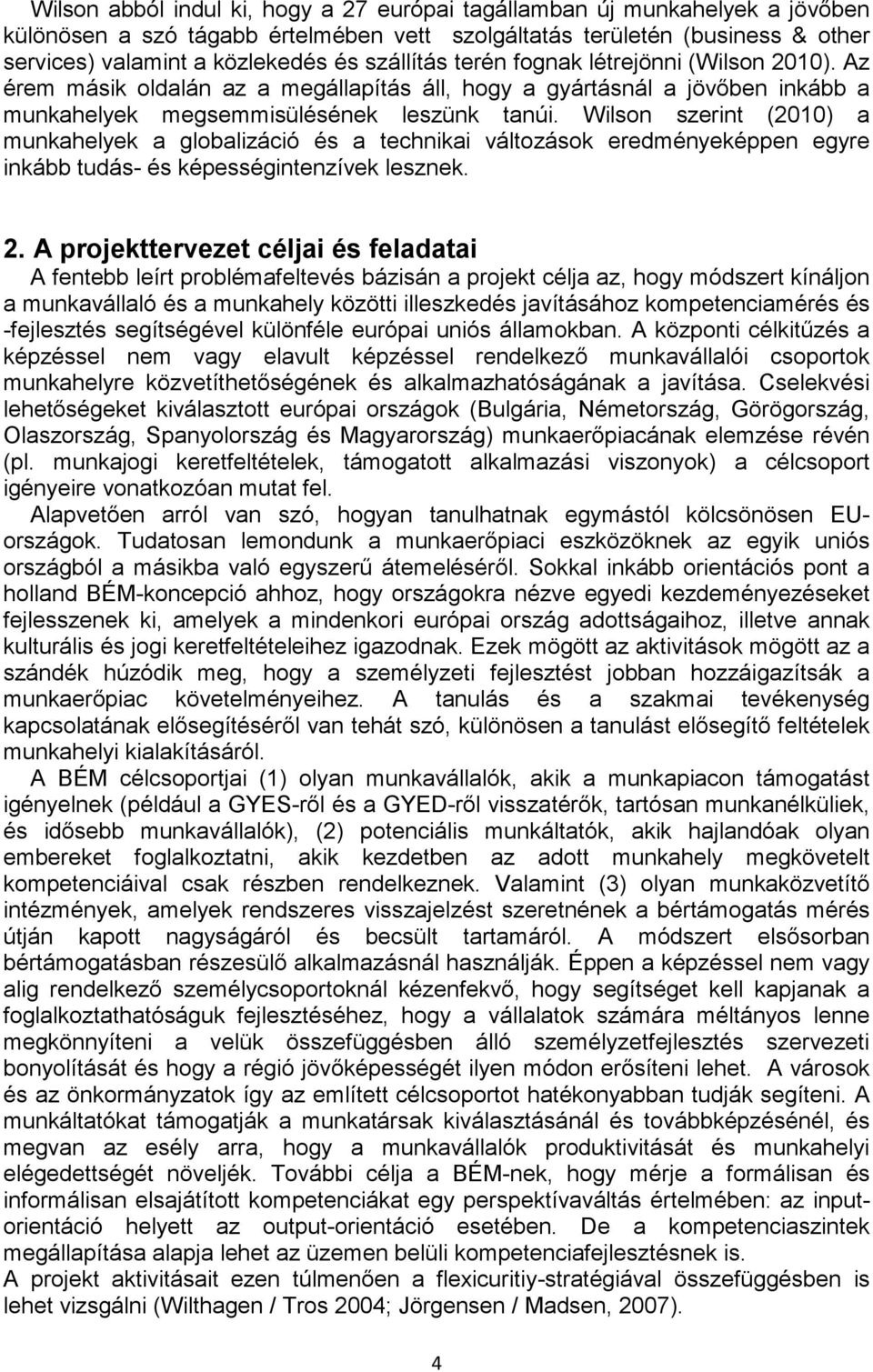 Wilson szerint (2010) a munkahelyek a globalizáció és a technikai változások eredményeképpen egyre inkább tudás- és képességintenzívek lesznek. 2.