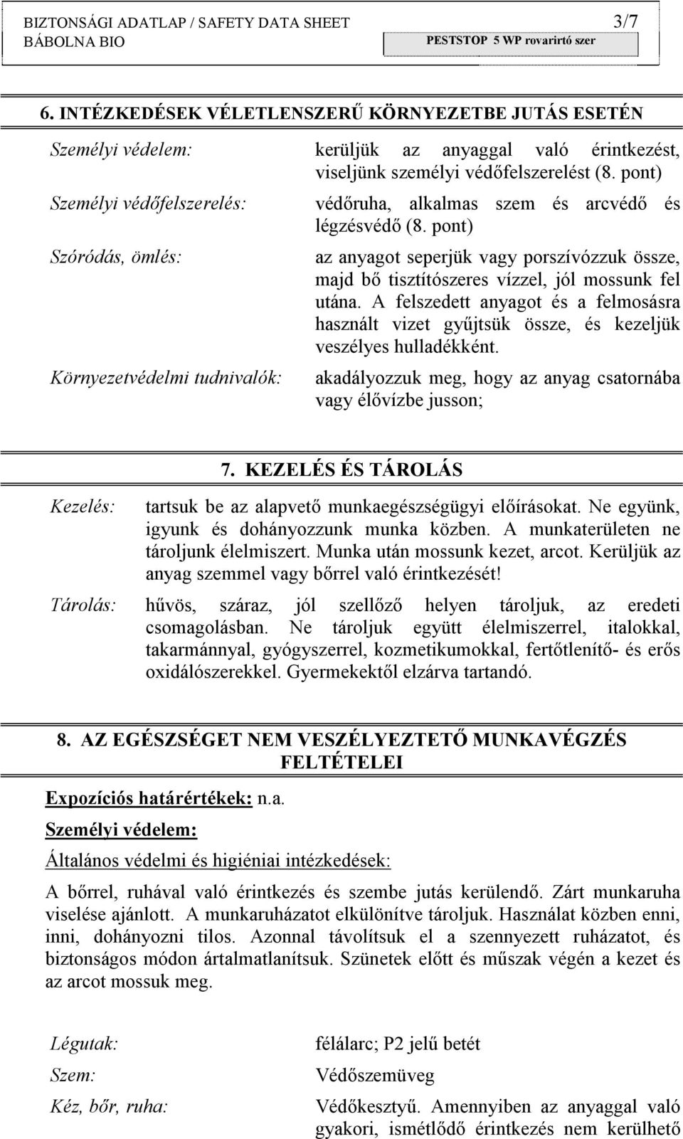 pont) az anyagot seperjük vagy porszívózzuk össze, majd bő tisztítószeres vízzel, jól mossunk fel utána.