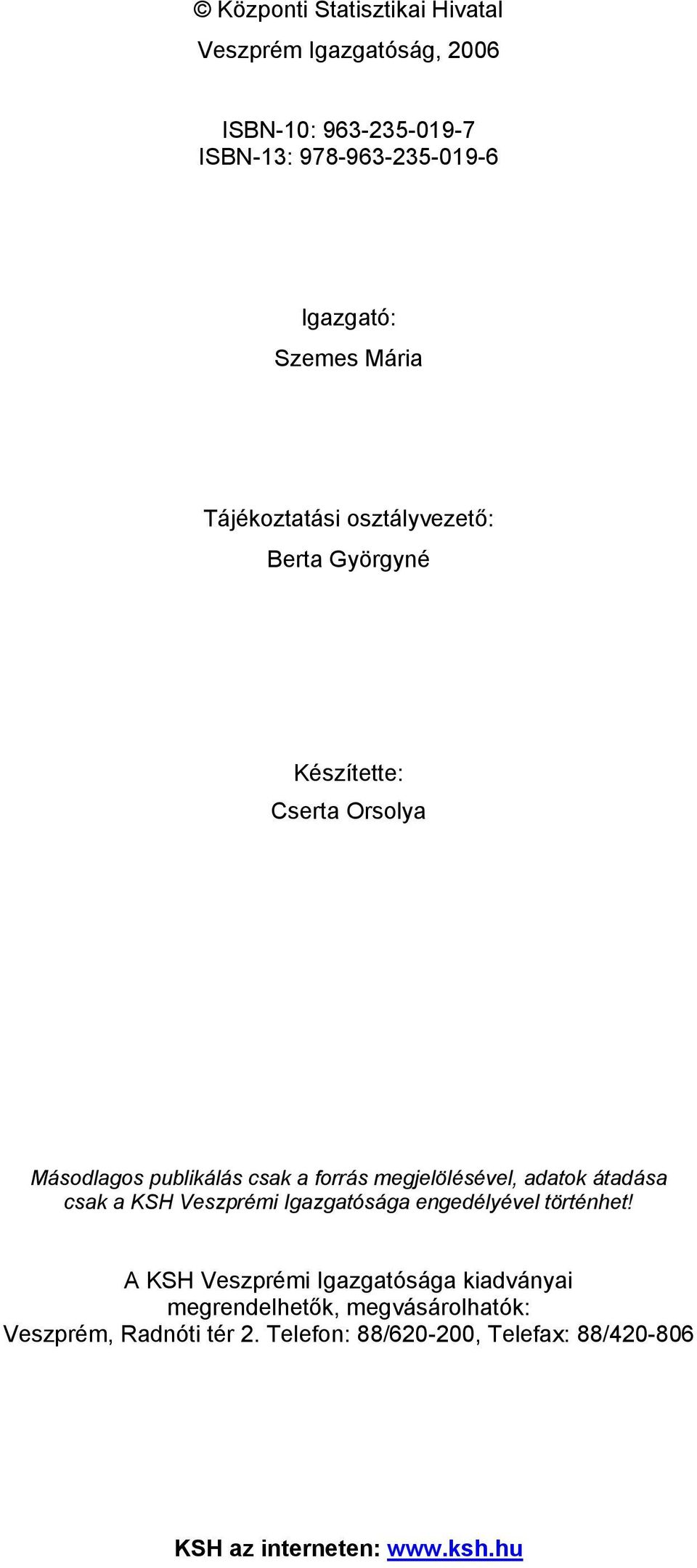 megjelölésével, adatok átadása csak a KSH Veszprémi Igazgatósága engedélyével történhet!