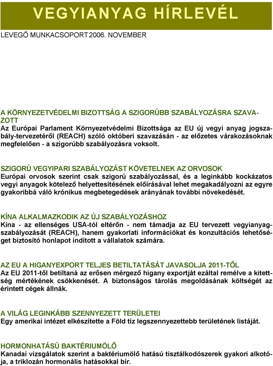 szavazásán - az előzetes várakozásoknak megfelelően - a szigorúbb szabályozásra voksolt.