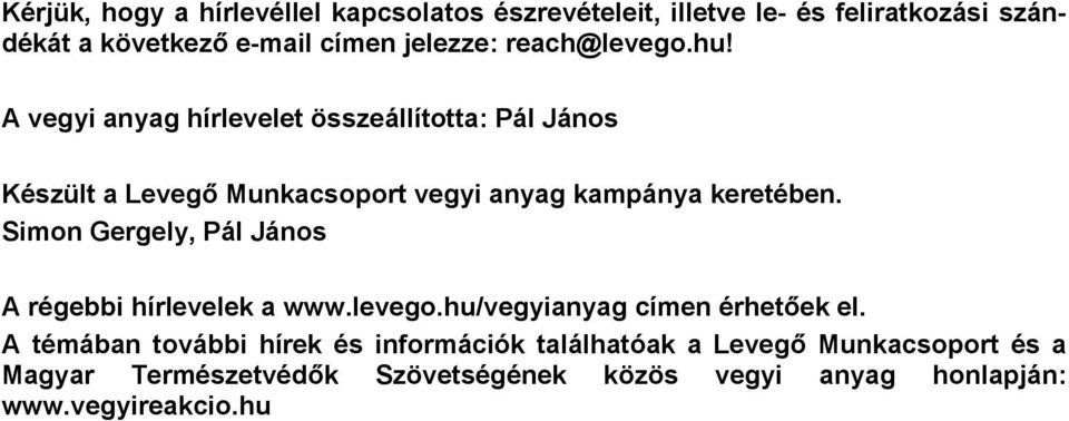 A vegyi anyag hírlevelet összeállította: Pál János Készült a Levegő Munkacsoport vegyi anyag kampánya keretében.