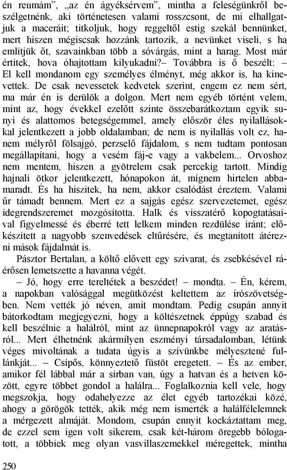 Továbbra is ő beszélt: El kell mondanom egy személyes élményt, még akkor is, ha kinevettek. De csak nevessetek kedvetek szerint, engem ez nem sért, ma már én is derülök a dolgon.