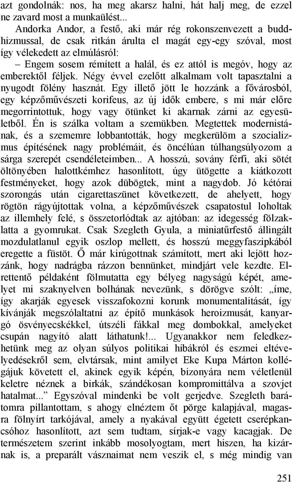 megóv, hogy az emberektől féljek. Négy évvel ezelőtt alkalmam volt tapasztalni a nyugodt fölény hasznát.
