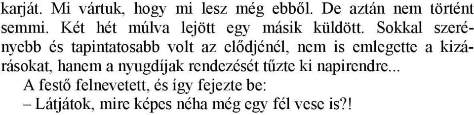 Sokkal szerényebb és tapintatosabb volt az elődjénél, nem is emlegette a