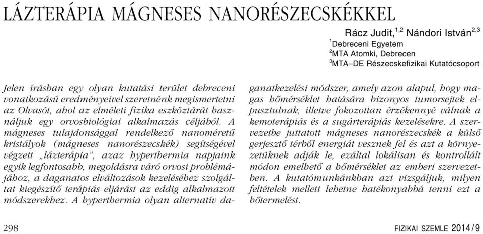 A (b) ábrán a mért, míg a (c) ábrán számolt térerôsség idôbeli lefutása látható három különbözô, az optikai tengelyre merôleges síkban [6].