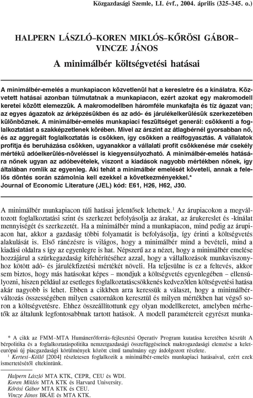 Közvetett hatása azonban túlmutatnak a munkapacon, ezért azokat egy makromodell kerete között elemezzük.