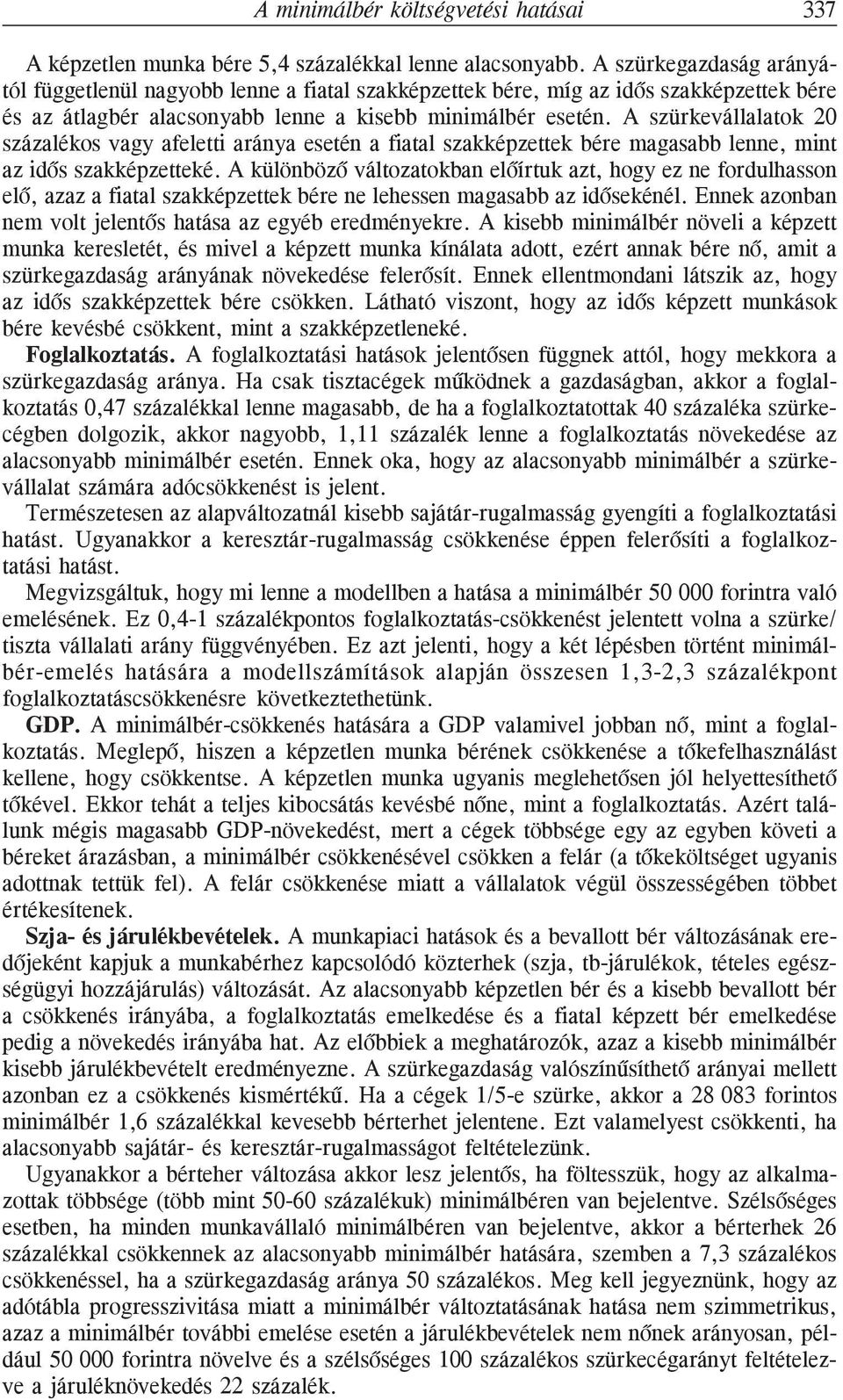 A szürkevállalatok 20 százalékos vagy afelett aránya esetén a fatal szakképzettek bére magasabb lenne, mnt az dõs szakképzetteké.