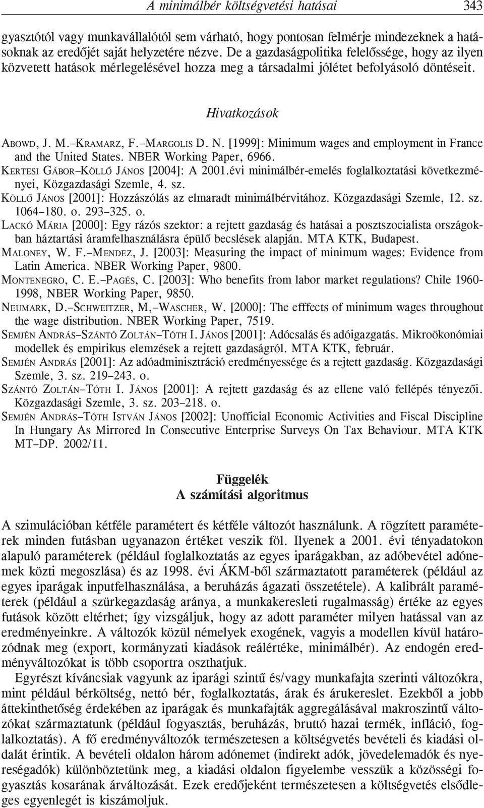 [1999]: Mnmum wages and employment n France and the Unted States. NBER Workng Paper, 6966. KERTESI GÁBOR KÖLLÕ JÁNOS [2004]: A 2001.